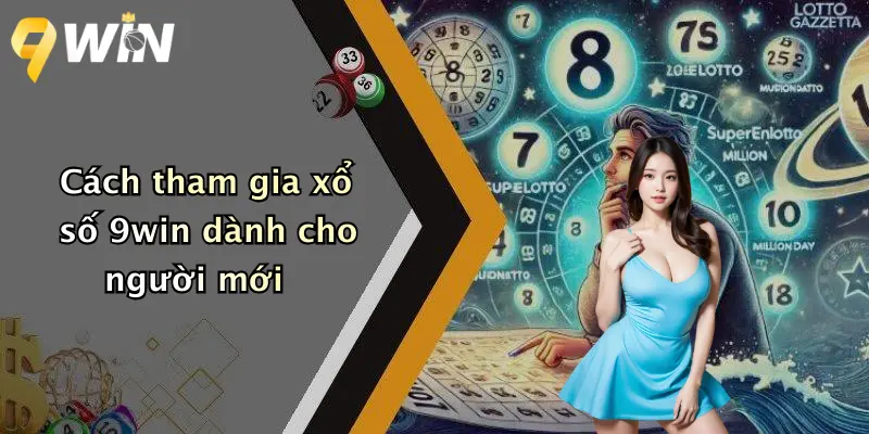 Cách tham gia xổ số 9win dành cho người mới