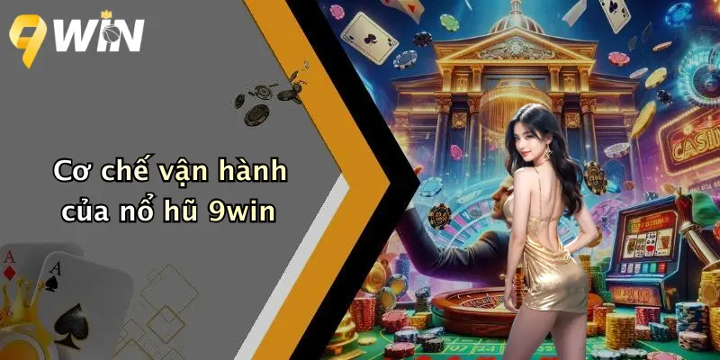 Cơ chế vận hành của nổ hũ 9win
