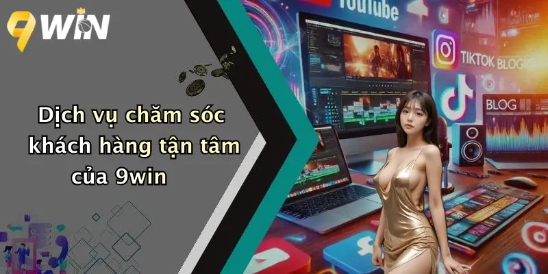 Dịch vụ chăm sóc khách hàng tận tâm của 9win