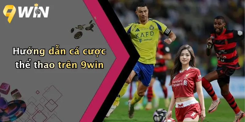 Hướng dẫn cá cược thể thao trên 9win