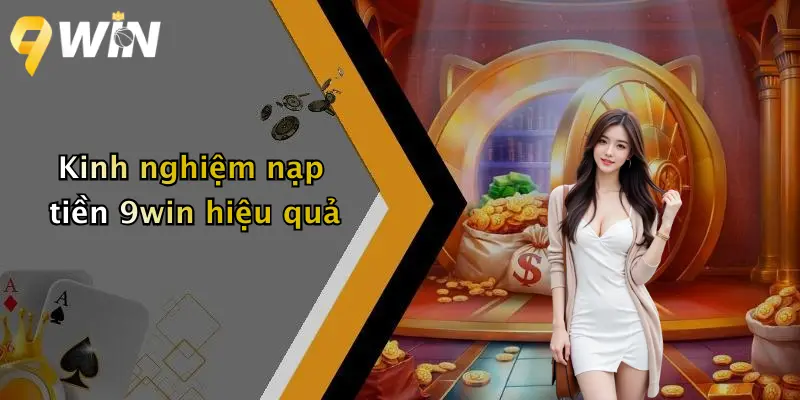 Kinh nghiệm nạp tiền 9win hiệu quả