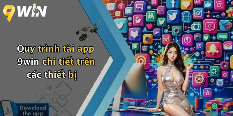 Quy trình tải app 9win chi tiết trên các thiết bị