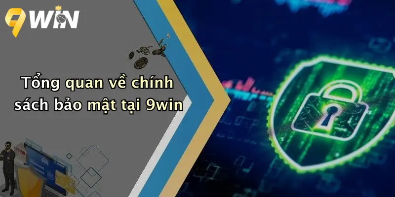 Tổng quan về chính sách bảo mật tại 9win