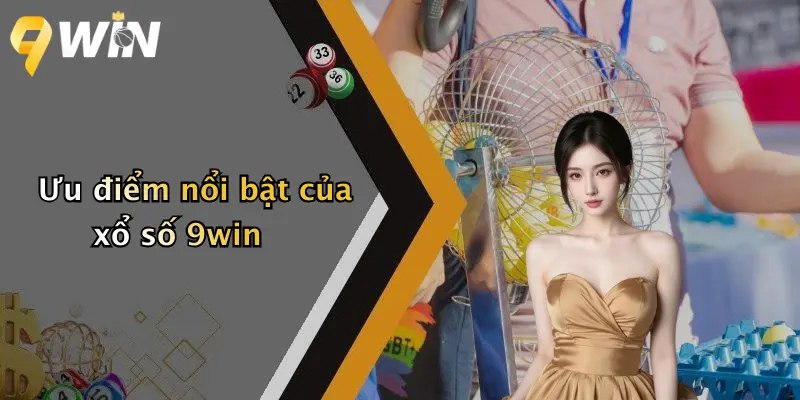 Ưu điểm nổi bật của xổ số 9win